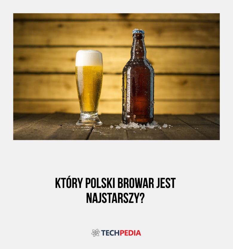 Który polski browar jest najstarszy?