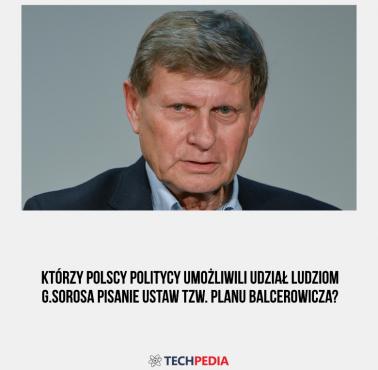 Którzy polscy politycy umożliwili udział ludziom G.Sorosa pisanie ustaw tzw. Planu Balcerowicza?
