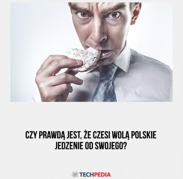 Czy prawdą jest, że Czesi wolą polskie jedzenie od swojego?