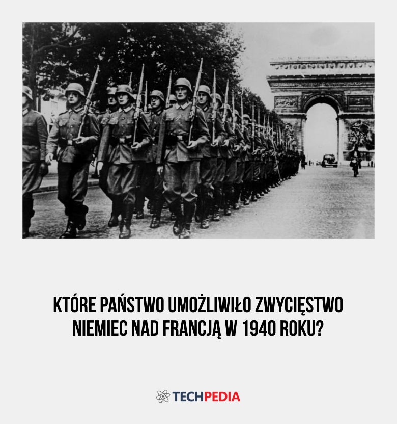 Które państwo umożliwiło zwycięstwo Niemiec nad Francją w 1940 roku?