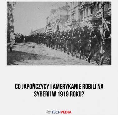 Co Japończycy i Amerykanie robili na Syberii w 1919 roku?