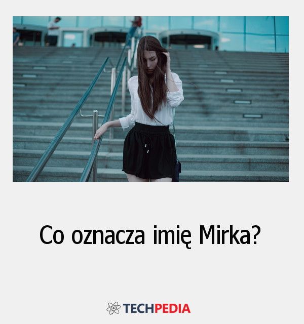 Co oznacza imię Mirka?