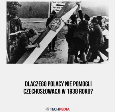 Dlaczego Polacy nie pomogli Czechosłowacji w 1938 roku?