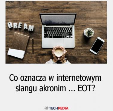 Co oznacza w internetowym slangu akronim EOT?