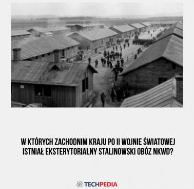 W których zachodnim kraju po II wojnie światowej istniał eksterytorialny stalinowski obóz NKWD?