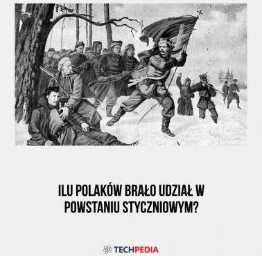 Ilu Polaków brało udział w Powstaniu Styczniowym?
