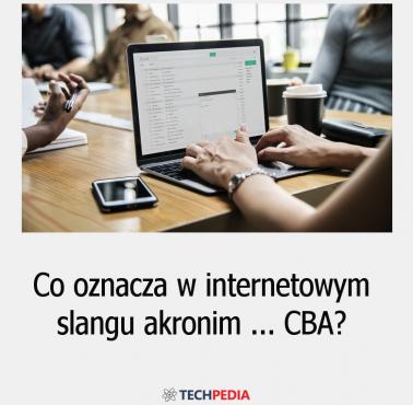 Co oznacza w internetowym slangu akronim CBA?