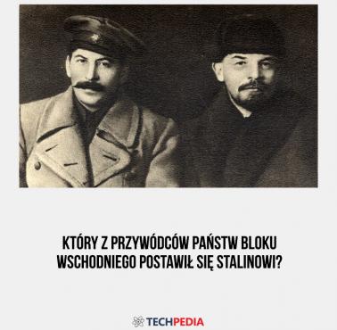 Który z przywódców państw bloku wschodniego postawił się Stalinowi?