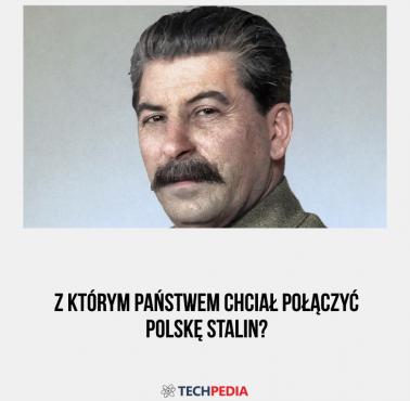 Z którym państwem chciał połączyć Polskę Stalin?