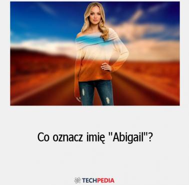 Co oznacz imię Abigail?
