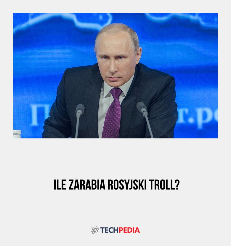 Ile zarabia rosyjski troll?