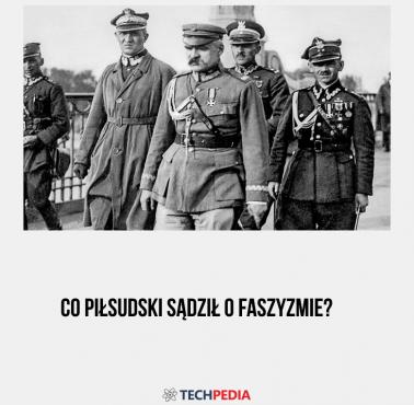 Co Piłsudski sądził o faszyzmie?