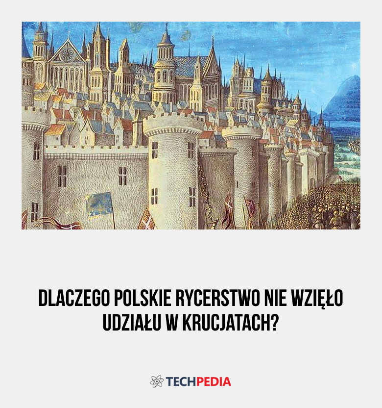Dlaczego polskie rycerstwo nie wzięło udziału w krucjatach?