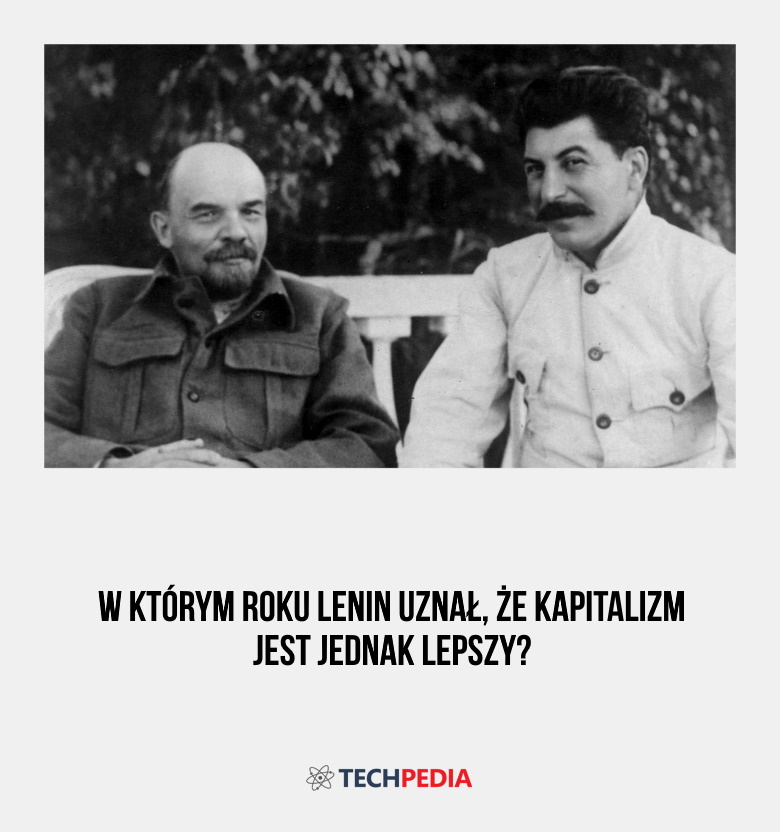 W którym roku Lenin uznał, że kapitalizm jest jednak lepszy?