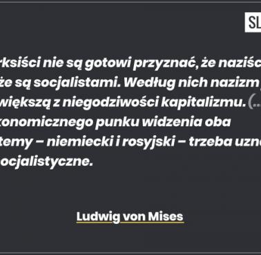 Ludwig von Mises "Socjaliści nie są gotowi przyznać, że naziści także są socjalistami ..."