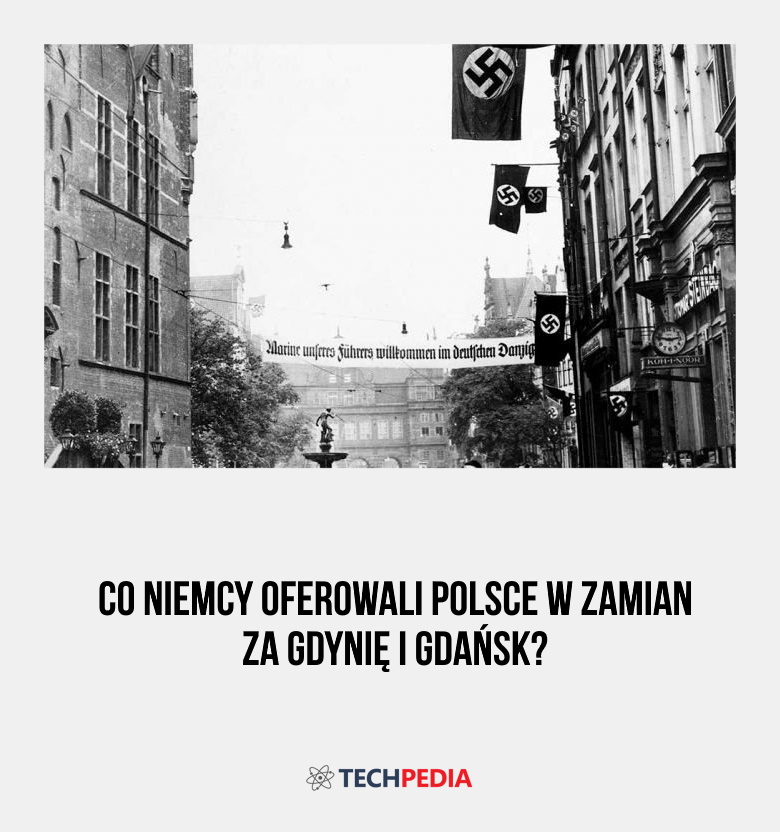 Co Niemcy oferowali Polsce w zamian za Gdynię i Gdańsk?