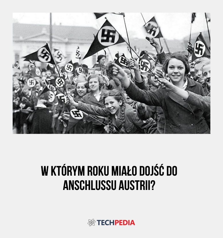 W którym roku miało dojść do Anschlussu Austrii?