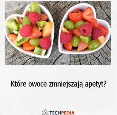 Które owoce zmniejszają apetyt?