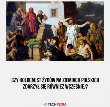 Czy holocaust Żydów na ziemiach polskich zdarzył się również wcześniej?