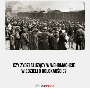Czy Żydzi służący w Wehrmachcie wiedzieli o Holokauście?