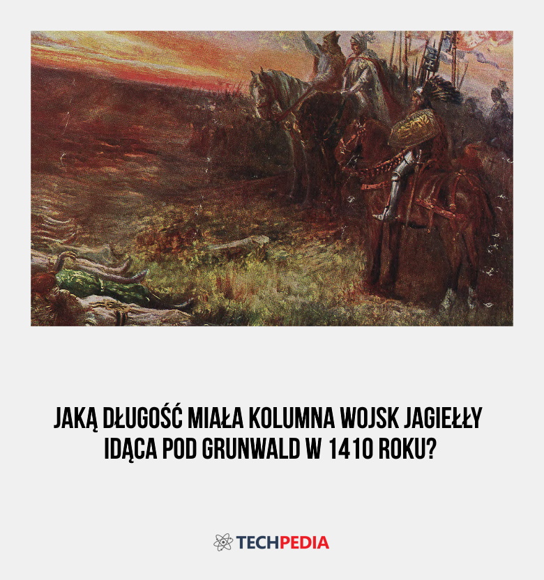 Jaką długość miała kolumna wojsk Jagiełły idąca pod Grunwald w 1410 roku?