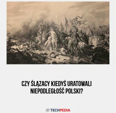Czy Ślązacy kiedyś uratowali niepodległość Polski?