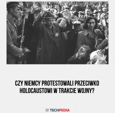 Czy Niemcy protestowali przeciwko holocaustowi w trakcie wojny?