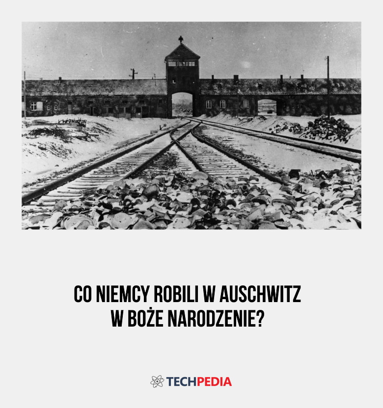 Co Niemcy robili w Auschwitz w Boże Narodzenie?