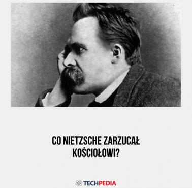 Co Nietzsche zarzucał Kościołowi?