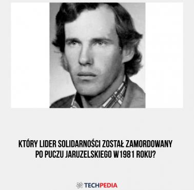 Który lider Solidarności został zamordowany po puczu Jaruzelskiego w 1981 roku?