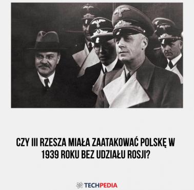 Czy III Rzesza miała zaatakować Polskę w 1939 roku bez udziału Rosji?