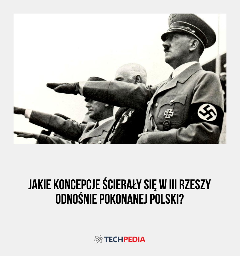 Jakie koncepcje ścierały się w III Rzeszy odnośnie pokonanej Polski?