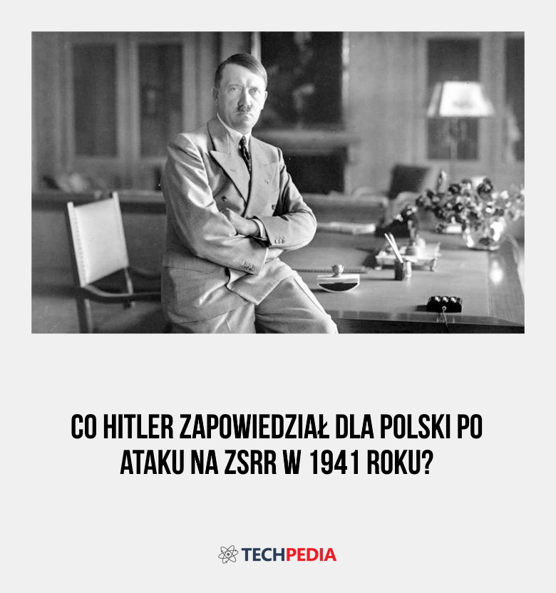 Co Hitler zapowiedział dla Polski po ataku na ZSRR w 1941 roku?