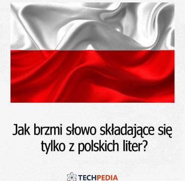 Jak brzmi słowo składające się tylko z polskich liter?