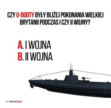 Czy U-Booty były bliżej pokonania Wielkiej Brytanii podczas I czy II wojny?