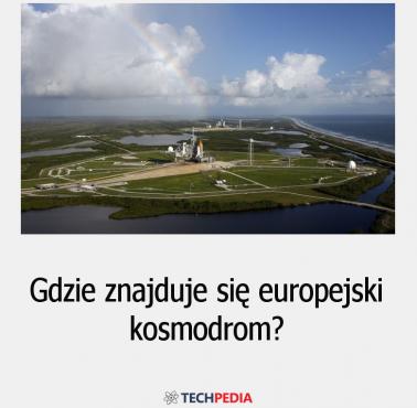 Gdzie znajduje się europejski kosmodrom?