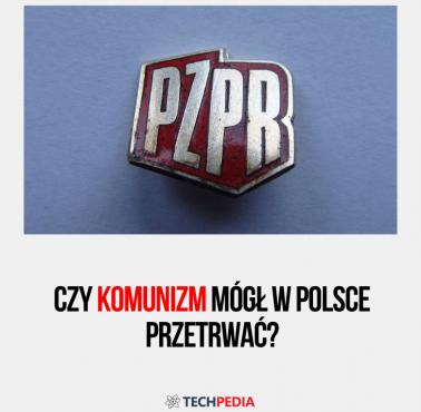 Czy komunizm mógł w Polsce przetrwać?