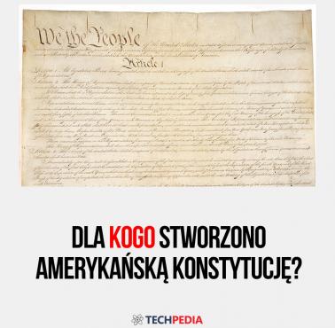 Dla kogo stworzono amerykańską konstytucję?