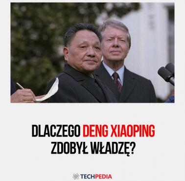 Dlaczego Deng Xiaoping zdobył władzę?