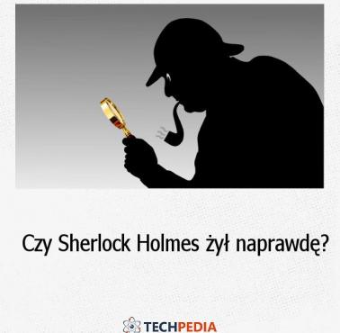 Czy Sherlock Holmes żył naprawdę?