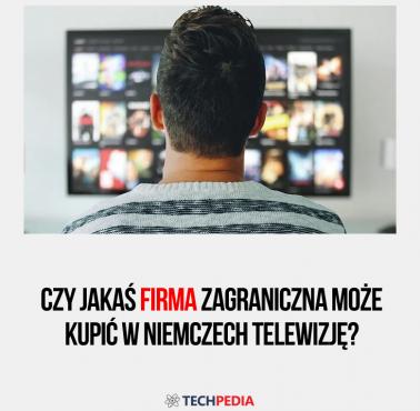 Czy jakaś firma zagraniczna może kupić w Niemczech telewizję?