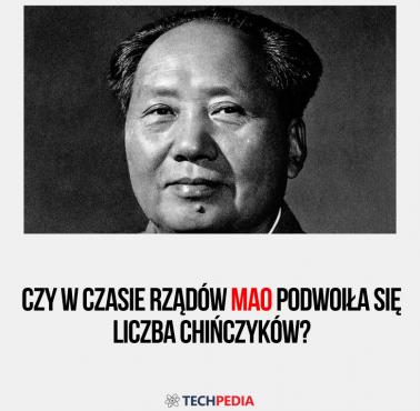 Czy w czasie rządów Mao podwoiła się liczba Chińczyków?