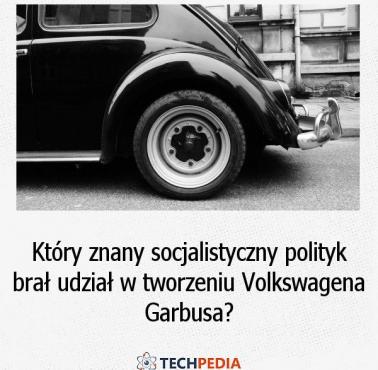Który znany socjalistyczny polityk brał udział w tworzeniu Volkswagena Garbusa?
