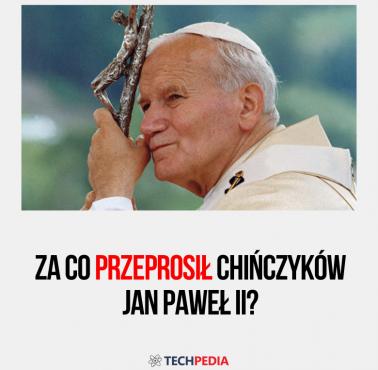 Za co przeprosił Chińczyków Jan Paweł II?