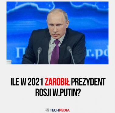 Ile w 2021 zarobił prezydent Rosji W.Putin?