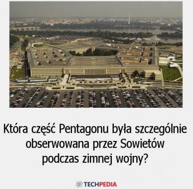 Która część Pentagonu była szczególnie obserwowana przez Sowietów podczas zimnej wojny?