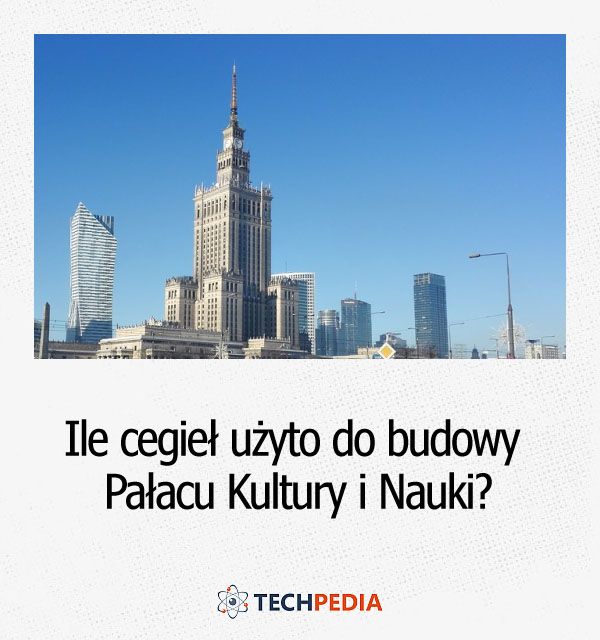 Ile cegieł użyto do budowy Pałacu Kultury i Nauki w Warszawie?