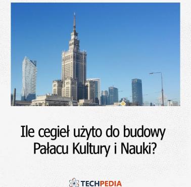 Ile cegieł użyto do budowy Pałacu Kultury i Nauki w Warszawie?