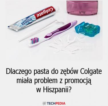 Dlaczego pasta do zębów Colgate miała problem z promocją w Hiszpanii?