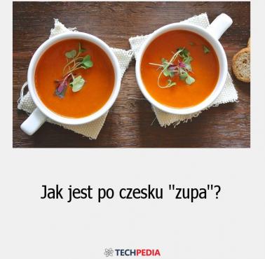 Jak jest po czesku “zupa”?